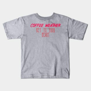 Coffee Weather Valentine Quote Key to Your Heart Kids T-Shirt